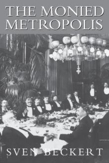 Monied Metropolis : New York City and the Consolidation of the American Bourgeoisie, 1850-1896