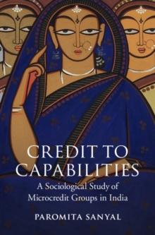 Credit to Capabilities : A Sociological Study of Microcredit Groups in India