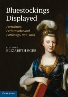 Bluestockings Displayed : Portraiture, Performance and Patronage, 17301830