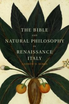 Bible and Natural Philosophy in Renaissance Italy : Jewish and Christian Physicians in Search of Truth