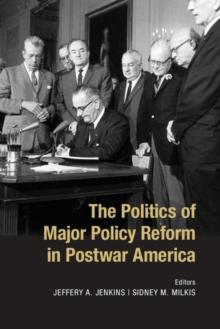 The Politics of Major Policy Reform in Postwar America