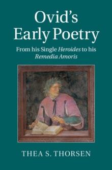 Ovid's Early Poetry : From his Single Heroides to his Remedia Amoris