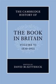 The Cambridge History of the Book in Britain: Volume 6, 18301914