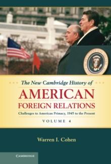 New Cambridge History of American Foreign Relations: Volume 4, Challenges to American Primacy, 1945 to the Present