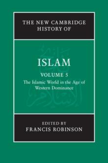 The New Cambridge History of Islam: Volume 5, The Islamic World in the Age of Western Dominance