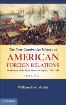 New Cambridge History of American Foreign Relations: Volume 1, Dimensions of the Early American Empire, 1754-1865