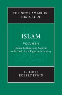 New Cambridge History of Islam: Volume 4, Islamic Cultures and Societies to the End of the Eighteenth Century