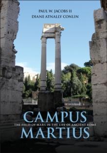 Campus Martius : The Field of Mars in the Life of Ancient Rome