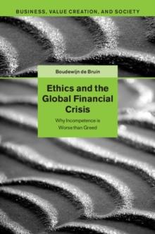 Ethics and the Global Financial Crisis : Why Incompetence Is Worse than Greed