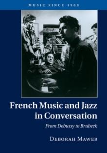 French Music and Jazz in Conversation : From Debussy to Brubeck