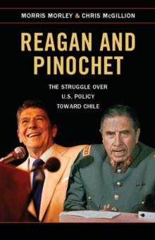 Reagan and Pinochet : The Struggle over US Policy toward Chile