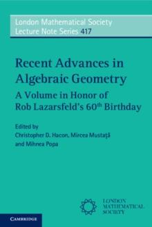 Recent Advances in Algebraic Geometry : A Volume in Honor of Rob Lazarsfeld's 60th Birthday