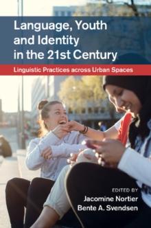 Language, Youth and Identity in the 21st Century : Linguistic Practices across Urban Spaces