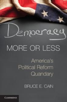 Democracy More or Less : America's Political Reform Quandary