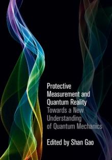 Protective Measurement and Quantum Reality : Towards a New Understanding of Quantum Mechanics