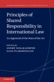 Principles of Shared Responsibility in International Law : An Appraisal of the State of the Art