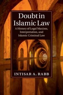 Doubt in Islamic Law : A History of Legal Maxims, Interpretation, and Islamic Criminal Law