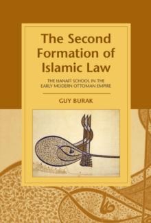 The Second Formation of Islamic Law : The Hanafi School in the Early Modern Ottoman Empire