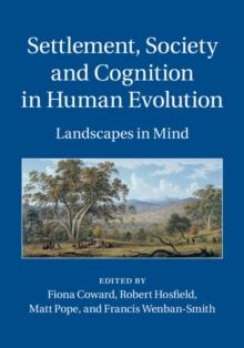 Settlement, Society and Cognition in Human Evolution : Landscapes in Mind