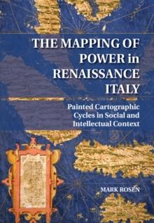 Mapping of Power in Renaissance Italy : Painted Cartographic Cycles in Social and Intellectual Context