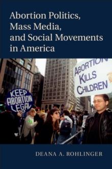 Abortion Politics, Mass Media, and Social Movements in America