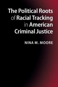 The Political Roots of Racial Tracking in American Criminal Justice