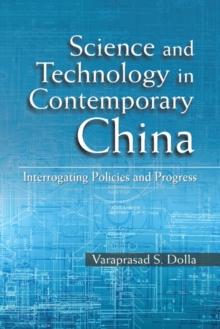 Science and Technology in Contemporary China : Interrogating Policies and Progress