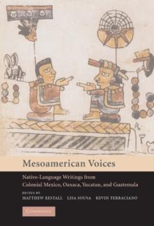 Mesoamerican Voices : Native Language Writings from Colonial Mexico, Yucatan, and Guatemala