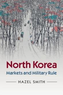 North Korea : Markets and Military Rule