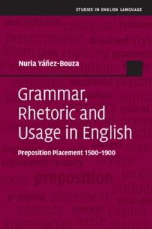 Grammar, Rhetoric and Usage in English : Preposition Placement 1500-1900