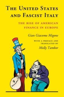 United States and Fascist Italy : The Rise of American Finance in Europe