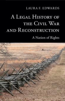 Legal History of the Civil War and Reconstruction : A Nation of Rights