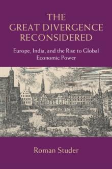 Great Divergence Reconsidered : Europe, India, and the Rise to Global Economic Power