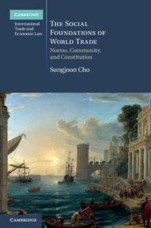 Social Foundations of World Trade : Norms, Community, and Constitution