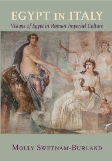 Egypt in Italy : Visions of Egypt in Roman Imperial Culture