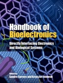 Handbook of Bioelectronics : Directly Interfacing Electronics and Biological Systems