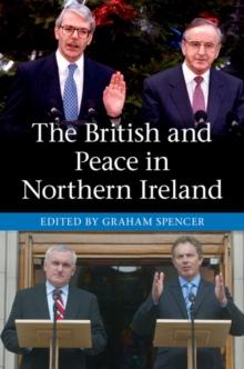 British and Peace in Northern Ireland : The Process and Practice of Reaching Agreement