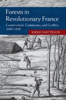 Forests in Revolutionary France : Conservation, Community, and Conflict, 1669-1848