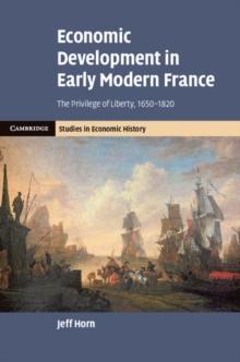 Economic Development in Early Modern France : The Privilege of Liberty, 1650-1820