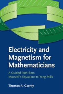 Electricity and Magnetism for Mathematicians : A Guided Path from Maxwell's Equations to Yang-Mills