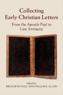 Collecting Early Christian Letters : From the Apostle Paul to Late Antiquity