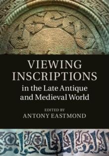 Viewing Inscriptions in the Late Antique and Medieval World