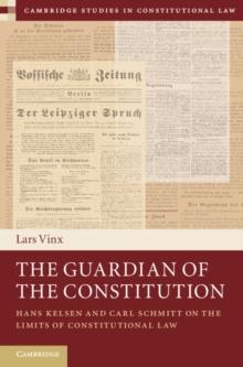 Guardian of the Constitution : Hans Kelsen and Carl Schmitt on the Limits of Constitutional Law