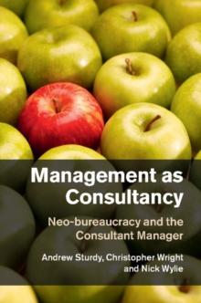 Management as Consultancy : Neo-bureaucracy and the Consultant Manager