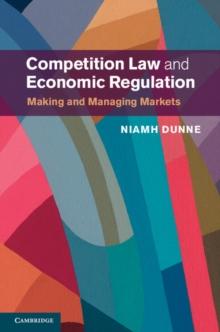 Competition Law and Economic Regulation : Making and Managing Markets