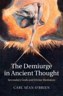 The Demiurge in Ancient Thought : Secondary Gods and Divine Mediators