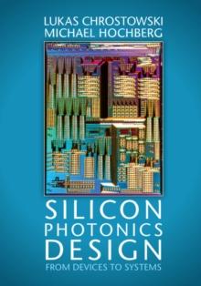 Silicon Photonics Design : From Devices to Systems