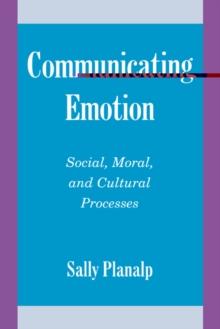 Communicating Emotion : Social, Moral, and Cultural Processes