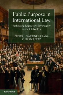 Public Purpose in International Law : Rethinking Regulatory Sovereignty in the Global Era