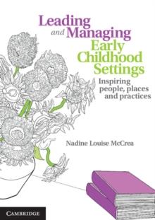 Leading and Managing Early Childhood Settings : Inspiring People, Places and Practices